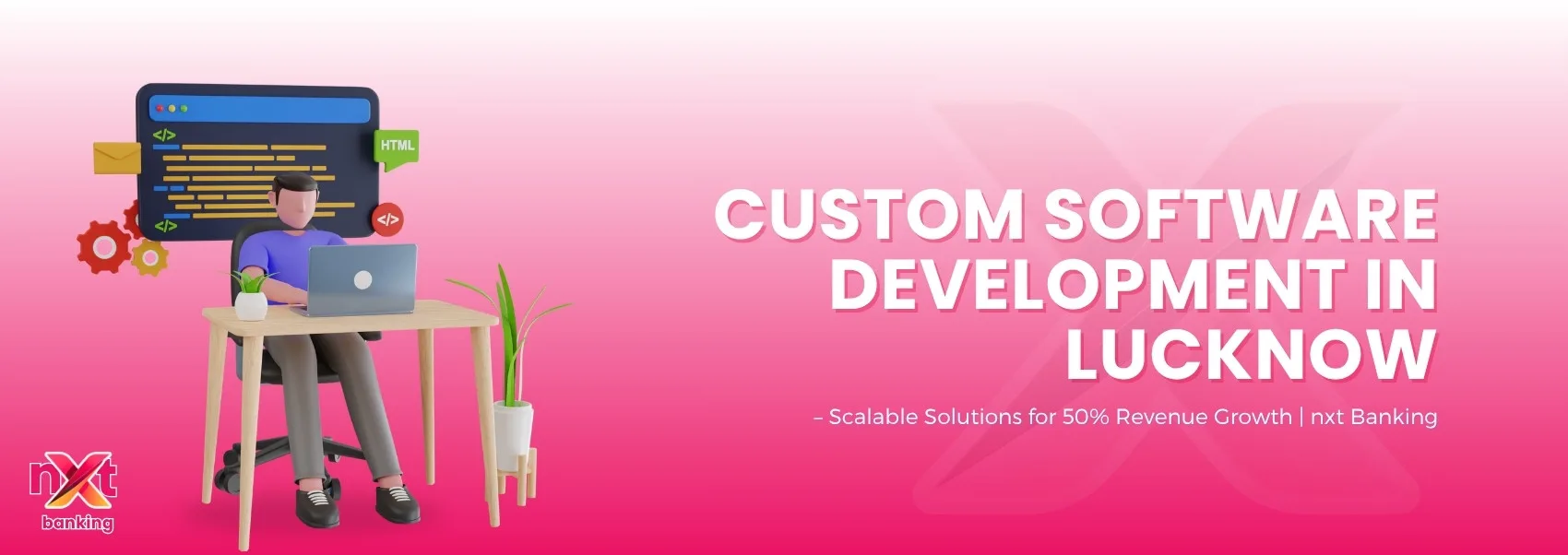 Custom Software Development in Lucknow– Scalable Solutions for 50% Revenue Growth | nxt Banking